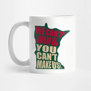 We Can't Win & You Can't Make Us! - Minnesota hockey Mug